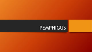 PEMPHIGUS
 