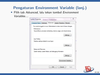 Pengaturan Environment Variable (lanj.)
• Pilih tab Advanced, lalu tekan tombol Environment
Variables....
27/32
 