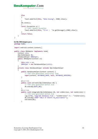 Komunitas eLearning IlmuKomputer.Com
Copyright © 2003-2012 IlmuKomputer.Com
33
Isi file DBAdapter.java
 
