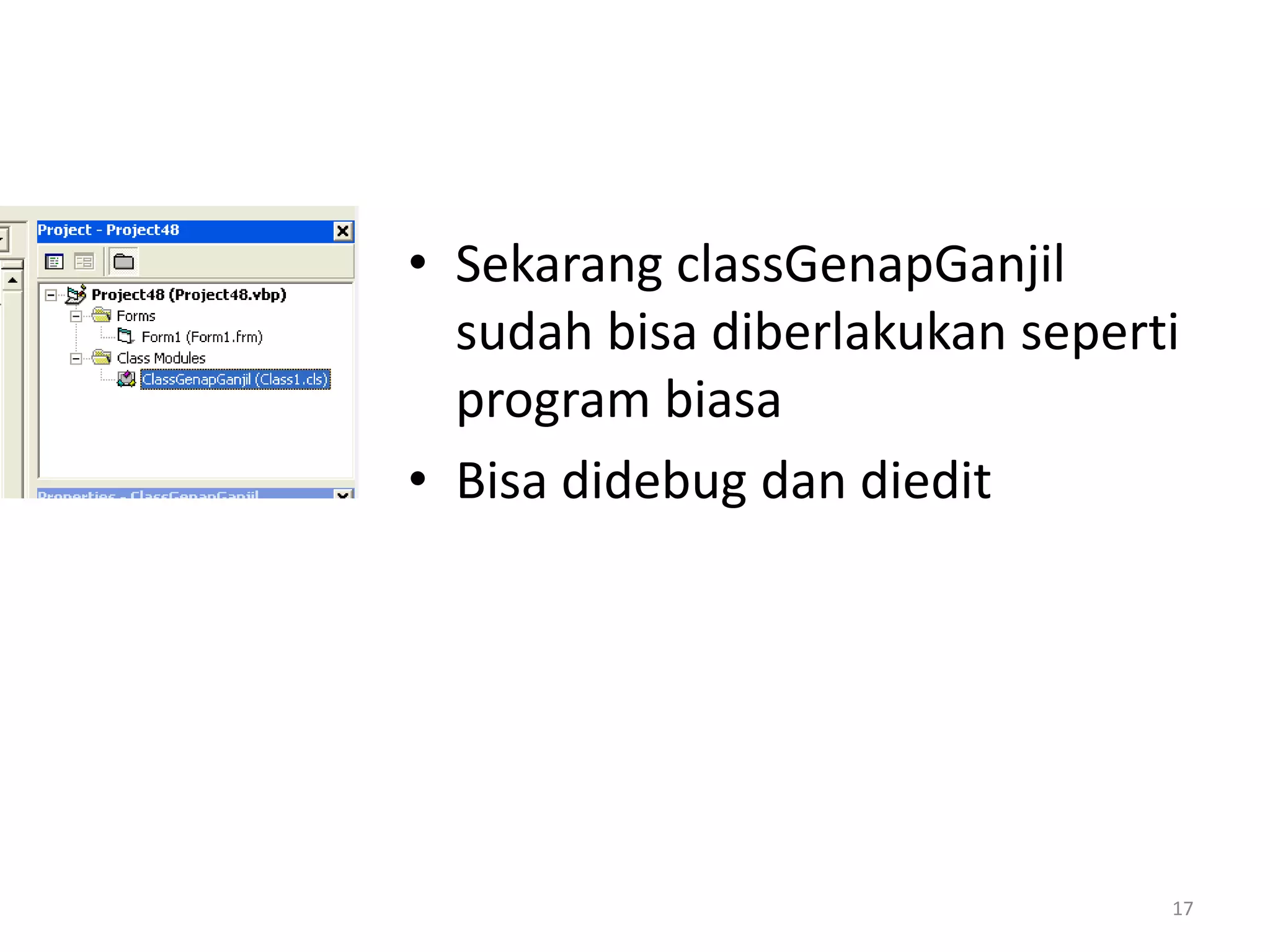 • Sekarang classGenapGanjil
sudah bisa diberlakukan seperti
program biasa
• Bisa didebug dan diedit
17
 