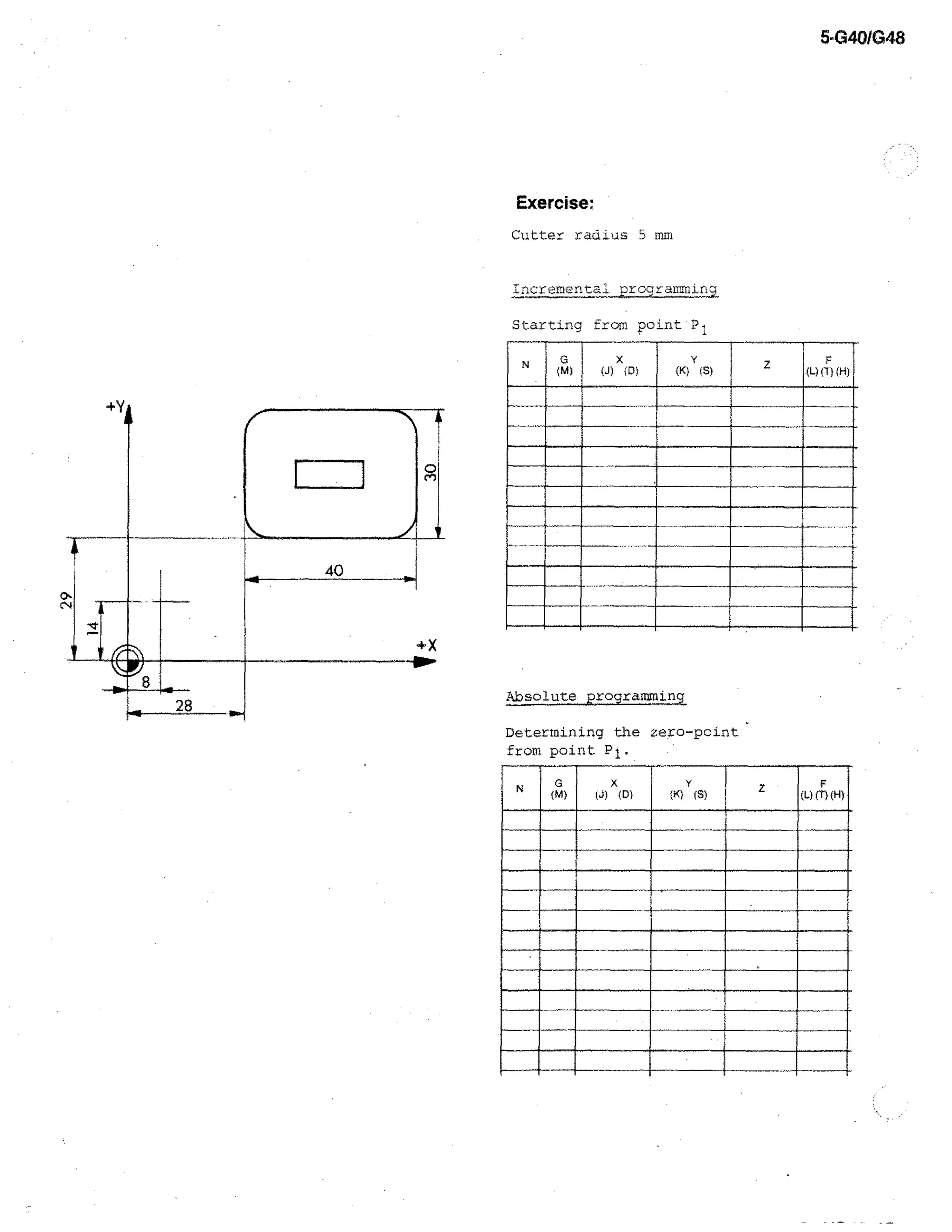5-G40/048

Exercise:
Cutter radius 5 mm

Incremental prcgrannin9
Starting from point Pi

Absolute programming
Determining the zero-point
from point PI.

 