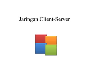 Jaringan Client-Server
 