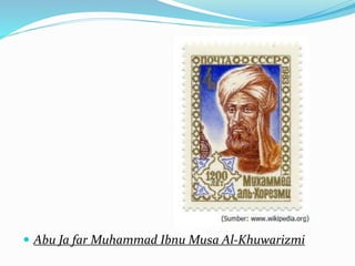  Abu Ja far Muhammad Ibnu Musa Al-Khuwarizmi
 