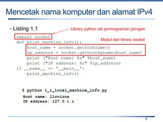Mencetak nama komputer dan alamat IPv4
• Listing 1.1
7
Library python utk pemrograman jaringan
Modul dari library socket
 