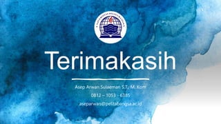 Terimakasih
Asep Arwan Sulaeman S.T., M. Kom
0812 – 1053 - 6385
aseparwan@pelitabangsa.ac.id
 