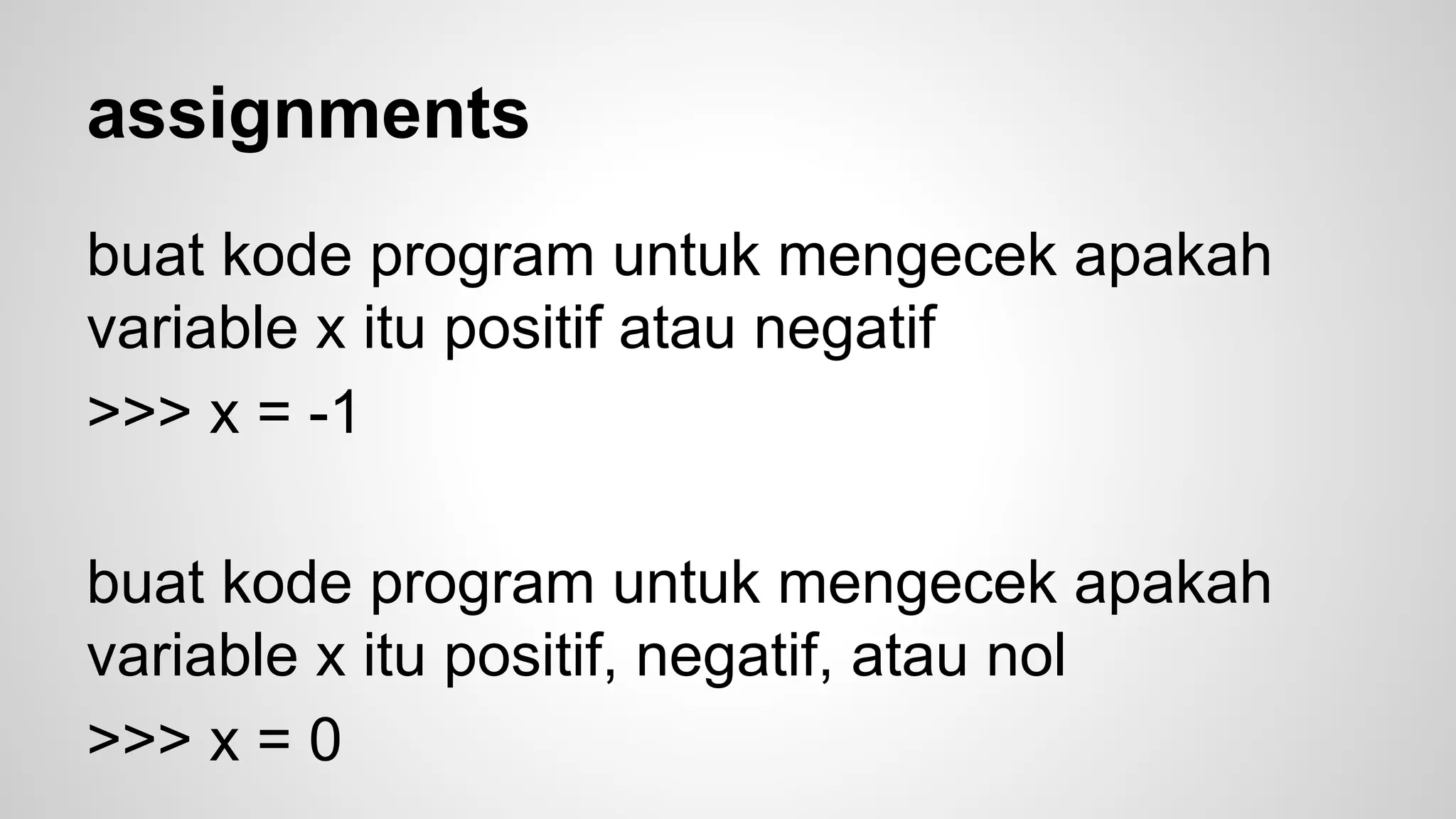 Conditional samples (2) 
>>> x = 4 
>>> if x%2 == 0: 
… print ‘even’ 
… else: 
… print ‘odd’ 
 