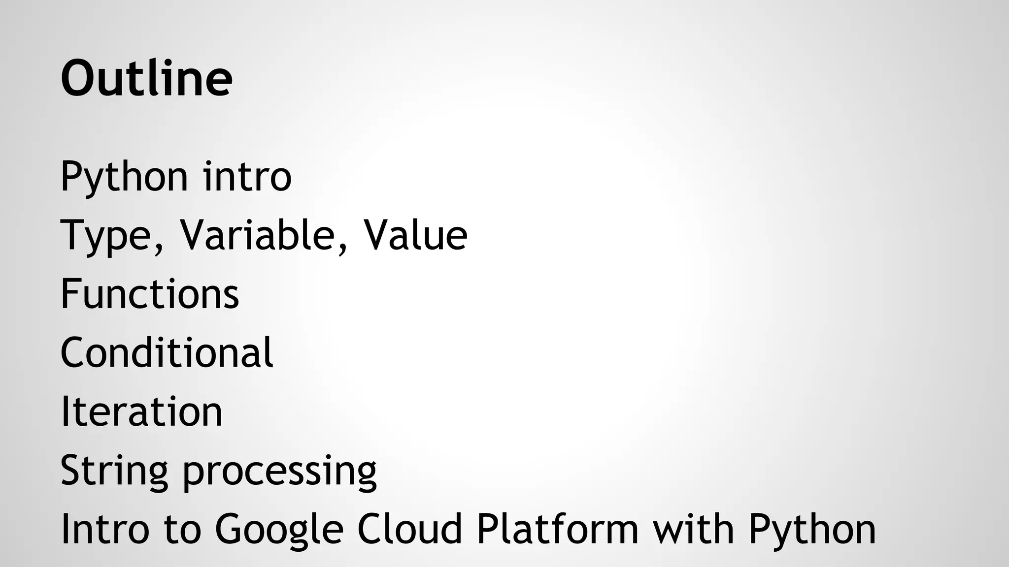 Tools to Install 
Download Python 2.7 from http://python.org/download 
or you can easly use online Python interpreter 
For Google Cloud Platform topic: 
Google App Engine SDK for Python from https: 
//cloud.google.com/appengine/downloads 
Pip Python Package Manager from http://pip.pypa. 
io/en/latest/installing.html 
 