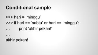 Conditional 
if 
if .. else .. 
if .. elif .. else .. 
 