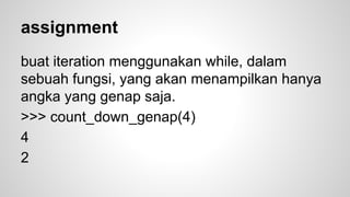 Iteration with while 
>>> x = 7 
>>> while x>0: 
… print ‘data-%i’ % x 
… x = x -1 
 