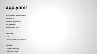 Google App Engine SDK for Python 
create 2 files on directory 
app.yaml 
main.py 
dev_appserver.py projectdir 
open http://localhost:8080/ 
 