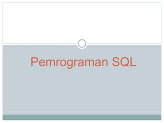 Pemrograman SQL 
 