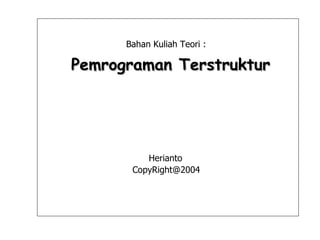 Cover Bahan Kuliah Teori : Pemrograman Terstruktur [email_address] Herianto 