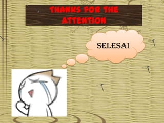 Thanks for the
Attention
SELESAI

 