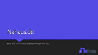 Nahaus.de
Next level cloud based property management app
 