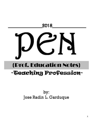 PEN(Prof. Education Notes)
-Teaching Profession-
1
by:
Jose Radin L. Garduque
__________2018__________
 