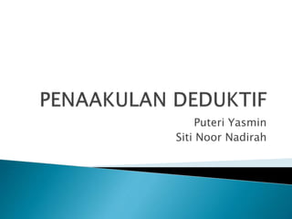 Puteri Yasmin
Siti Noor Nadirah
 