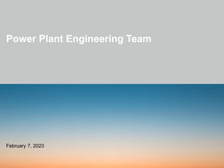 Power Plant Engineering Team
February 7, 2023
 