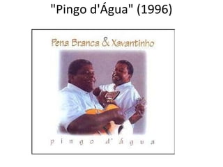 "Pingo d'Água" (1996)
 