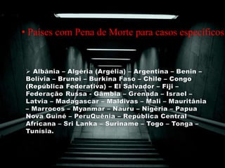 • Países com Pena de Morte para casos específicos:
 