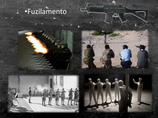 •Fuzilamento
 