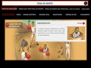 APEDREJAMENTO
A morte é lenta e dolorosa ( a vítima
demora pelo menos uma hora até
morrer) e a sua morte ocorre devido
a traumatismos.
 