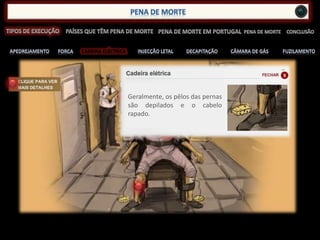 CADEIRA ELÉCTRICA
Geralmente, os pêlos das pernas
são depilados e o cabelo
rapado.
 