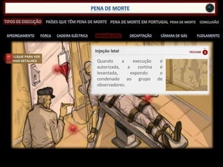 INJECÇÃO LETAL
Quando a execução é
autorizada, a cortina é
levantada, expondo o
condenado ao grupo de
observadores.
 