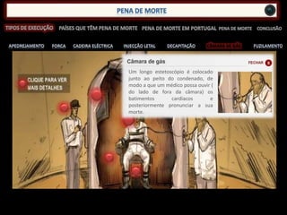 CÂMARA DE GÁS
Um longo estetoscópio é colocado
junto ao peito do condenado, de
modo a que um médico possa ouvir (
do lado de fora da câmara) os
batimentos cardíacos e
posteriormente pronunciar a sua
morte.
 