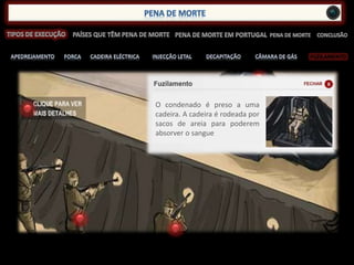 FUZILAMENTO
O condenado é preso a uma
cadeira. A cadeira é rodeada por
sacos de areia para poderem
absorver o sangue
 