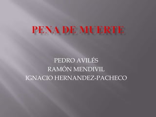 PEDRO AVILÉS
      RAMÓN MENDIVIL
IGNACIO HERNANDEZ-PACHECO
 