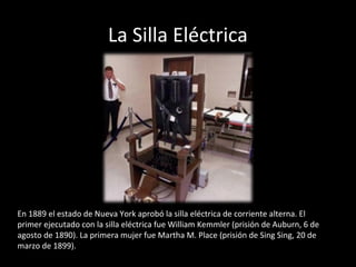 La Silla Eléctrica




En 1889 el estado de Nueva York aprobó la silla eléctrica de corriente alterna. El
primer ejecutado...