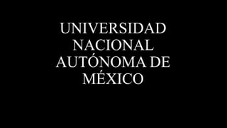 UNIVERSIDAD
NACIONAL
AUTÓNOMA DE
MÉXICO
 