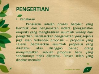PENGERTIAN
• Penalaran
Penalaran adalah proses berpikir yang
bertolak dari pengamatan indera (pengamatan
empirik) yang men...