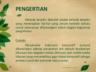 PENGERTIAN
KELOMPOK 2 – 3EA16 4
Metode berpikir deduktif adalah metode berpikir
yang menerapkan hal-hal yang umum terlebih...