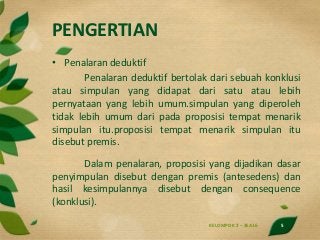 PENGERTIAN
• Penalaran deduktif
Penalaran deduktif bertolak dari sebuah konklusi
atau simpulan yang didapat dari satu atau...