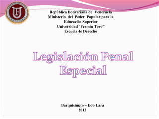 República Bolivariana de Venezuela
Ministerio del Poder Popular para la
Educación Superior
Universidad “Fermín Toro”
Escuela de Derecho
Barquisimeto – Edo Lara
2013
 