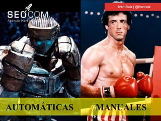 Iván Ruiz | @ivanruiz
MANUALESAUTOMÁTICAS
 