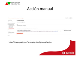 Acción 
manual 
hVps://www.google.com/webmasters/tools/manual-­‐acLon 
 