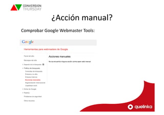 ¿Acción 
manual? 
Comprobar 
Google 
Webmaster 
Tools: 
 