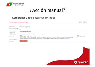 ¿Acción 
manual? 
Comprobar 
Google 
Webmaster 
Tools: 
 