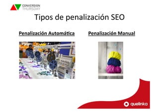 Tipos 
de 
penalización 
SEO 
Penalización 
AutomáAca 
Penalización 
Manual 
 