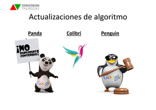 Actualizaciones 
de 
algoritmo 
Panda 
Colibrí 
Penguin 
 