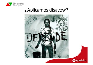 ¿Aplicamos 
disavow? 
 
