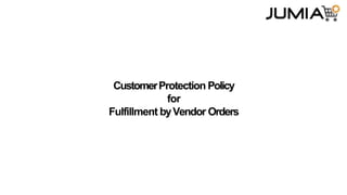 CustomerProtection Policy
for
Fulfillment byVendor Orders
 