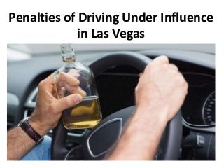 Penalties of Driving Under Influence
in Las Vegas
 