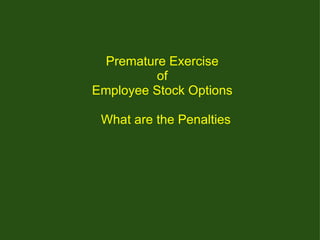     Premature Exercise  of  Employee Stock Options     What are the Penalties 