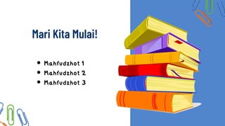 Mari Kita Mulai!
Mahfudzhot 1
Mahfudzhot 2
Mahfudzhot 3
 