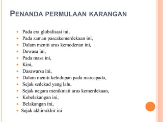 PenandapermulaankaranganPada era globalisasiini,Padazamanpascakemerdekaanini,Dalammenitiaruskemodenanini,Dewasaini,Padamasaini,Kini,Dasawarsaini,Dalammenitikehidupanpadamarcapada,Sejaksedekad yang lalu,Sejaknegaramenikmatiaruskemerdekaan,Kebelakanganini,Belakanganini,Sejakakhir-akhirini