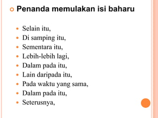 PenandamemulakanisibaharuSelainitu, Di sampingitu,Sementaraitu,Lebih-lebihlagi,Dalampadaitu, Lain daripadaitu,Padawaktu yang sama,Dalampadaitu,Seterusnya,
