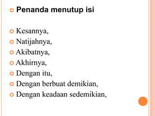 PenandamenutupisiKesannya,Natijahnya,Akibatnya,Akhirnya,Denganitu,Denganberbuatdemikian,Dengankeadaansedemikian,